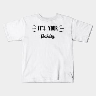 It's your birthday Kids T-Shirt